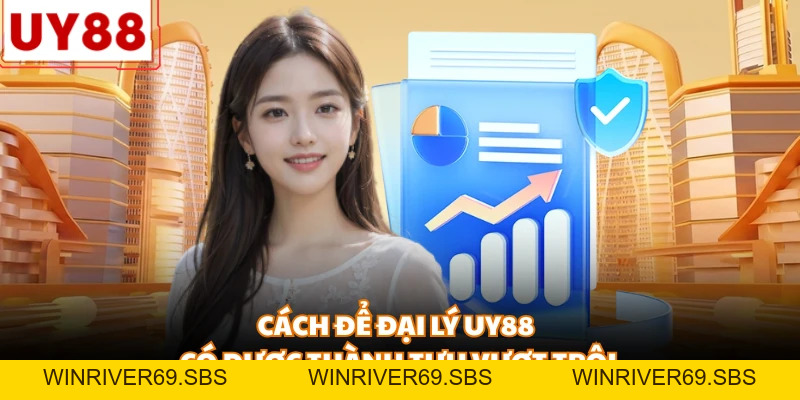 Đại Lý Uy88 - Chính Sách Hoa Hồng Cực Cao Cho Mọi Đối Tác - WINRIVER69.SBS