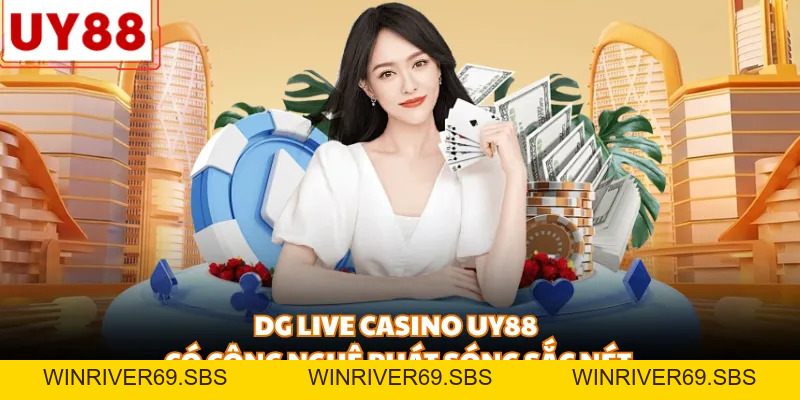 DG Live Casino UY88 - Sảnh Live Đẳng Cấp Cho Dân Chơi 2026 - WINRIVER69.SBS