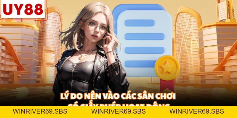 Giấy Phép Hoạt Động - Yếu Tố Cốt Lõi Tạo Uy Tín Cho UY88 - WINRIVER69.SBS
