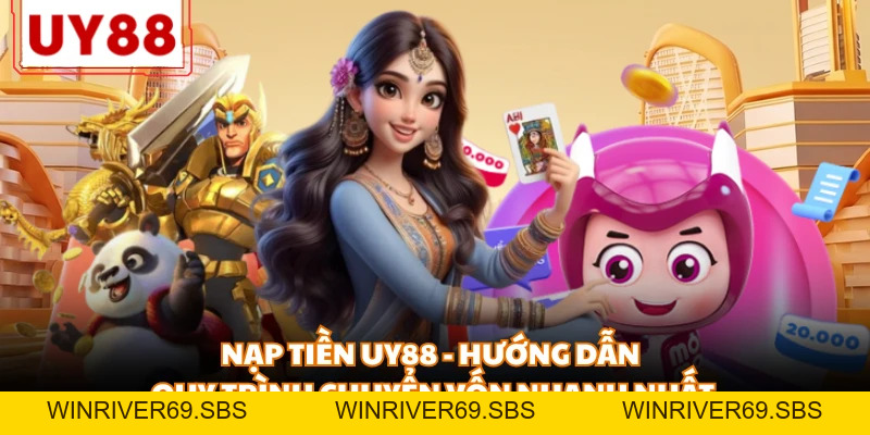 Nạp Tiền Uy88 - Hướng Dẫn Quy Trình Chuyển Vốn Nhanh Nhất - WINRIVER69.SBS