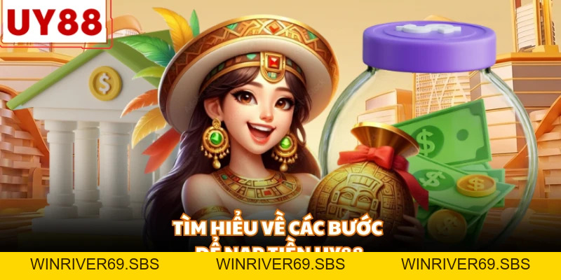 Nạp Tiền Uy88 - Hướng Dẫn Quy Trình Chuyển Vốn Nhanh Nhất - WINRIVER69.SBS