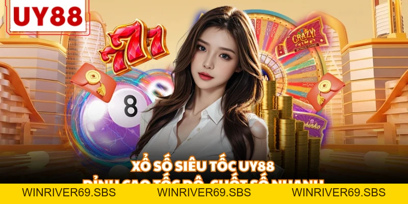 Xổ Số UY88 - Đỉnh Cao Giải Trí Số Học Và Cơ Hội Đổi Đời 2026 - WINRIVER69.SBS